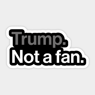 Trump, Not a Fan - Sarcastic Political Joke Sticker